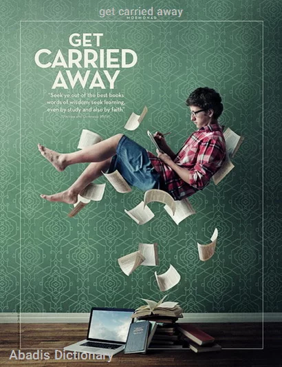 get carried away